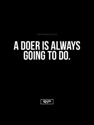 A Doer Is Always Going To Do- 18x24 Poster