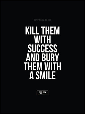 KILL THEM WITH SUCCESS - 18x24 Poster