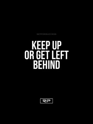 Keep Up Or Get Left Behind - 18x24 Poster