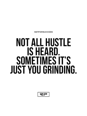 Not All Hustle Is Heard - 18x24 Poster