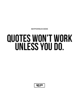Quotes Won't Work Unless You Do - 18x24 Poster
