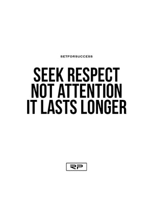 Seek Respect Not Attention - 18x24 Poster