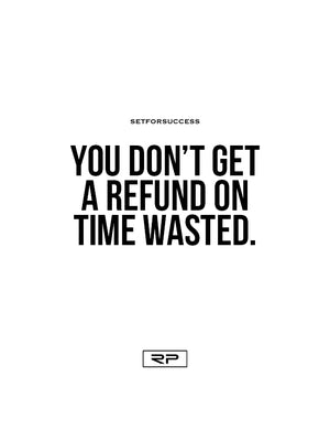 You Don't Get A Refund On Time Wasted- 18x24 Poster