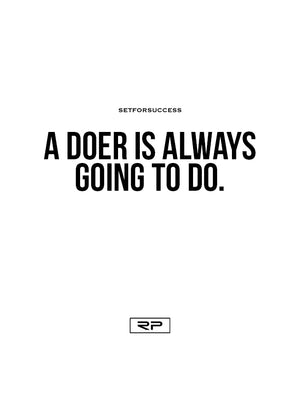 A Doer Is Always Going To Do- 18x24 Poster
