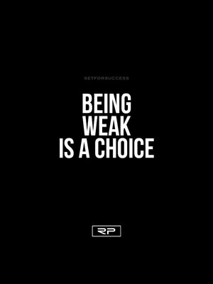 Being Weak Is A Choice  - 18x24 Poster