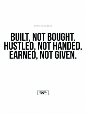 Earned, Not Given. - 18x24 Poster