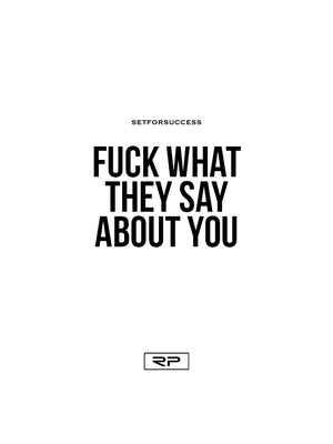 Fuck What They Say About You - 18x24 Poster