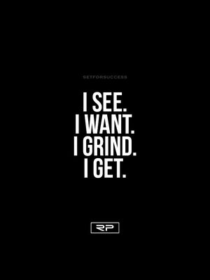 I See, I Want, I Grind, I Get - 18x24 Poster