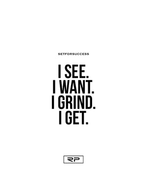 I See, I Want, I Grind, I Get - 18x24 Poster