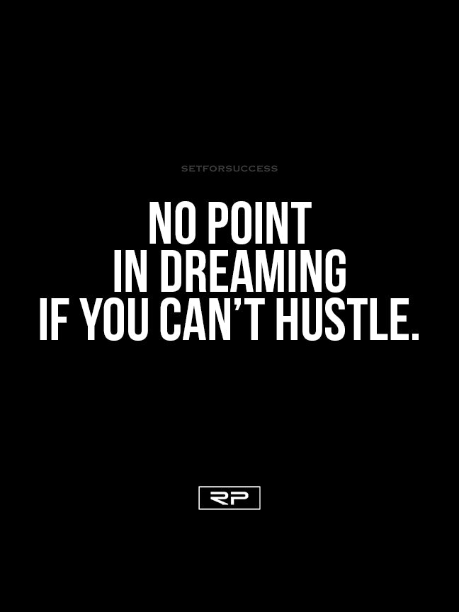 No Point In Dreaming If You Can't Hustle - 18x24 Poster