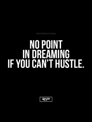 No Point In Dreaming If You Can't Hustle - 18x24 Poster