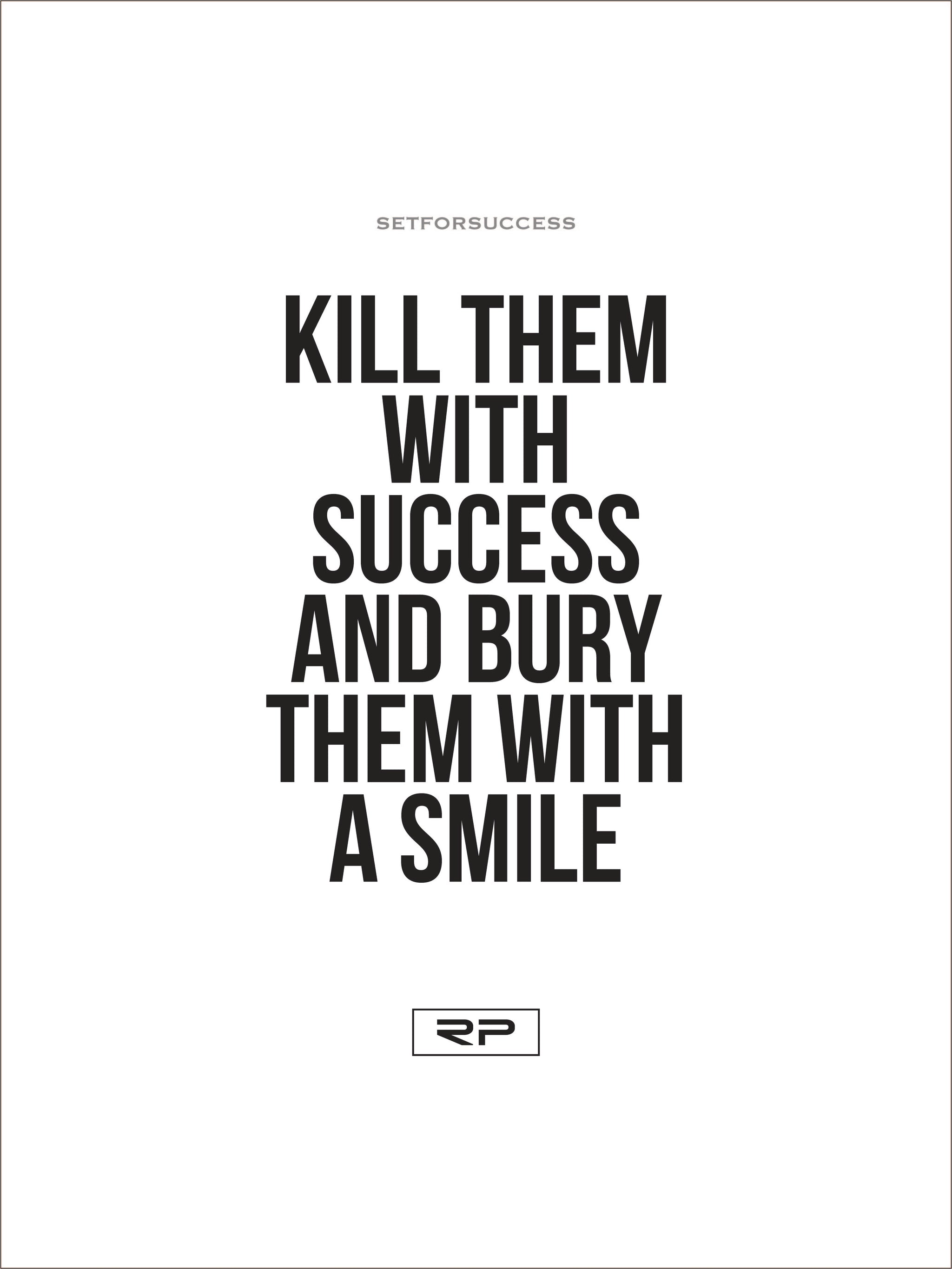 KILL THEM WITH SUCCESS - 18x24 Poster