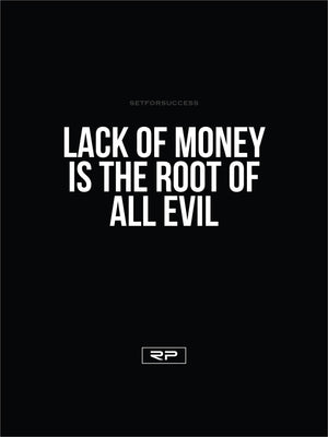 LACK OF MONEY IS THE ROOT OF ALL EVIL - 18x24 Poster