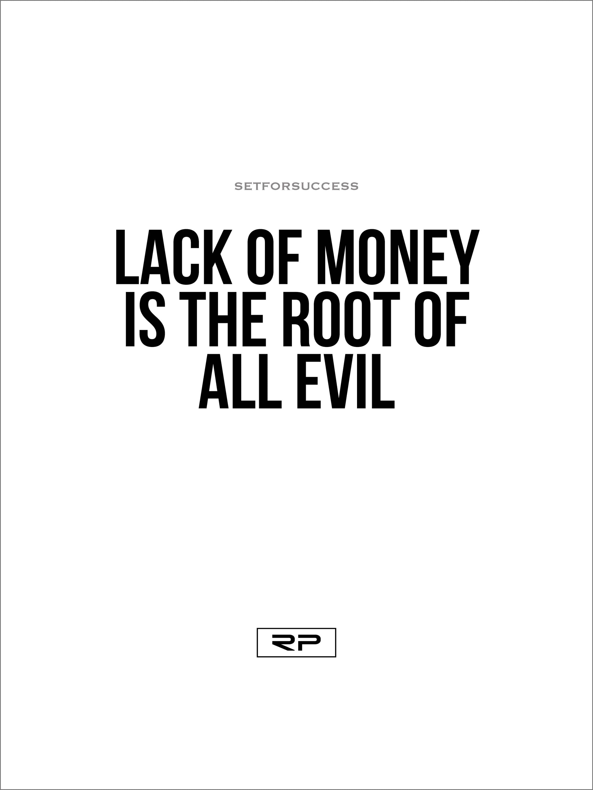 LACK OF MONEY IS THE ROOT OF ALL EVIL - 18x24 Poster