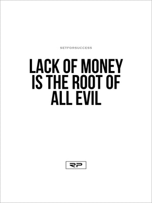 LACK OF MONEY IS THE ROOT OF ALL EVIL - 18x24 Poster