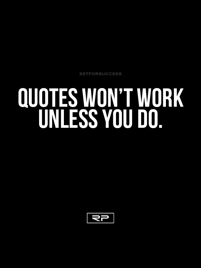 Quotes Won't Work Unless You Do - 18x24 Poster