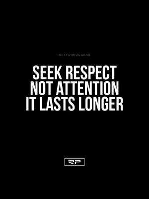 Seek Respect Not Attention - 18x24 Poster