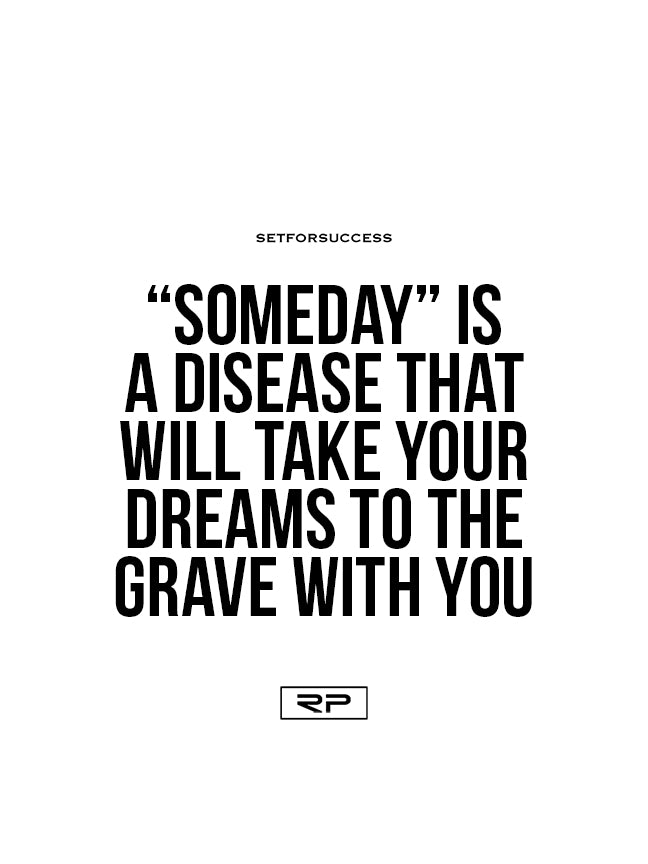 "Someday" Is A Disease - 18x24 Poster