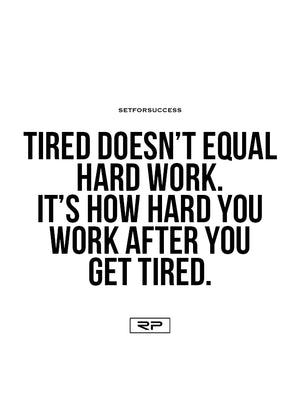 Tired Doesn't Equal Hard Work - 18x24 Poster