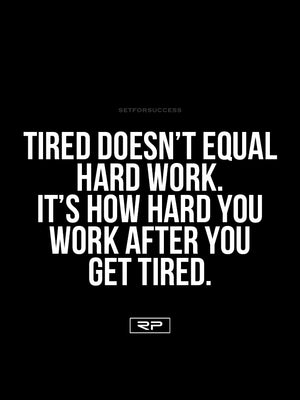 Tired Doesn't Equal Hard Work - 18x24 Poster