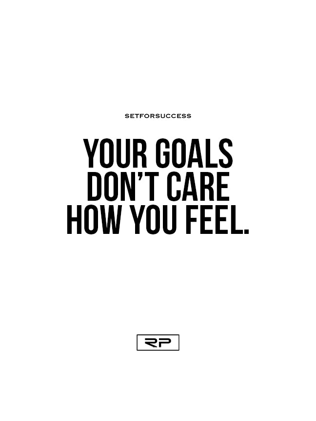 Your Goals Don't Care How You Feel - 18x24 Poster